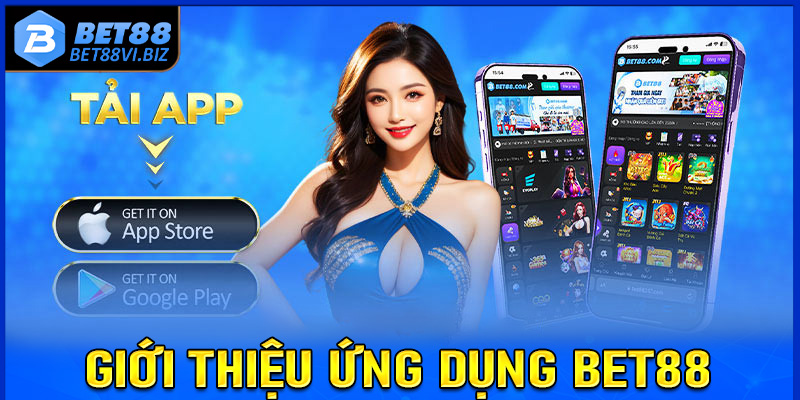 Giới thiệu tổng quan về ứng đụng đặt cược Bet88 