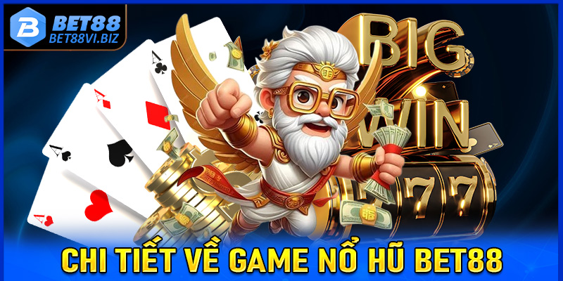 Giới thiệu chi tiết về sảnh game nổ hũ Bet88