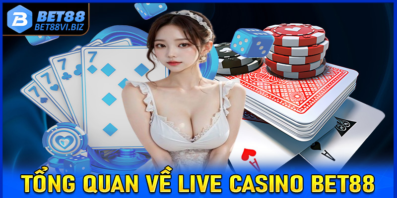 Khám phá tổng quan chung về sòng bạc Live Casino Bet88