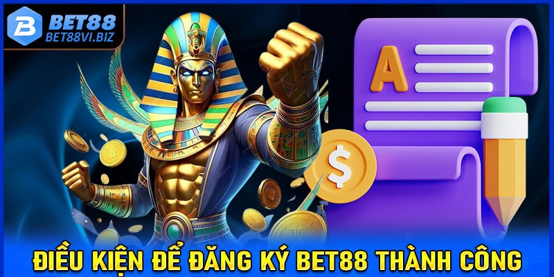 Điều kiện cần chấp thuận để đăng ký Bet88 thành công 