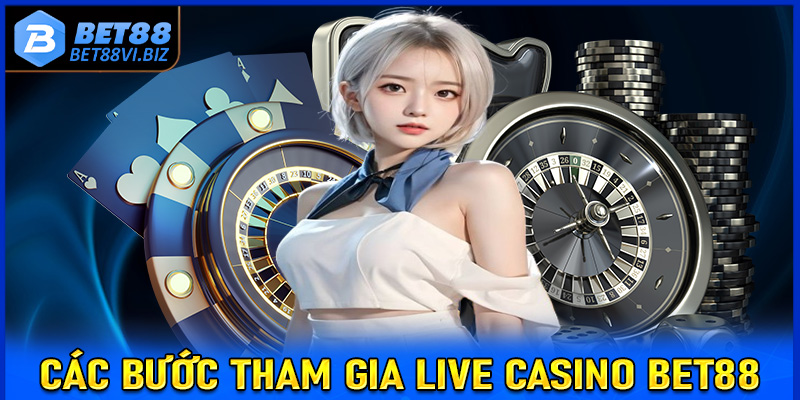 Hướng dẫn chi tiết các bước tham gia cá cược live casino Bet88 dành cho người chơi mới 