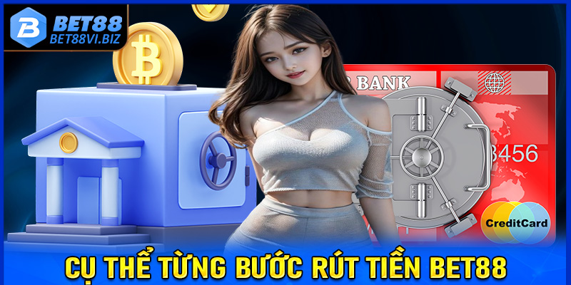 Cụ thể từng bước rút tiền Bet88 cực đơn giản dành cho người chơi mới 