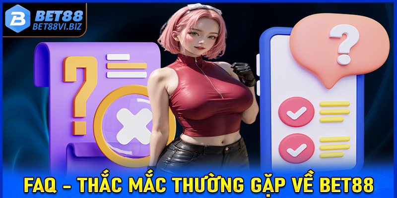 FAQ - Thắc mắc thường gặp về Bet88